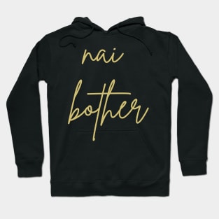 Nai bother Hoodie